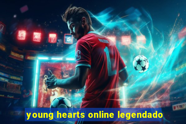 young hearts online legendado